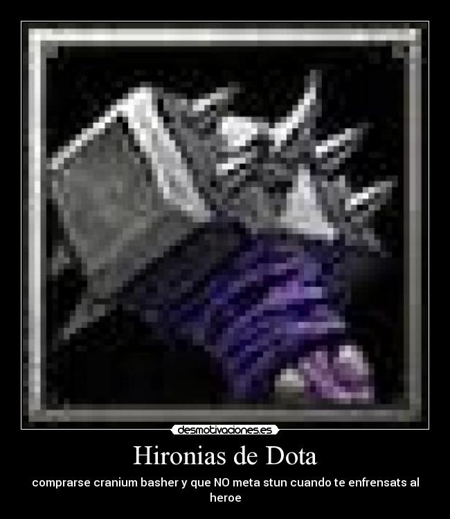 Hironias de Dota - comprarse cranium basher y que NO meta stun cuando te enfrensats al heroe