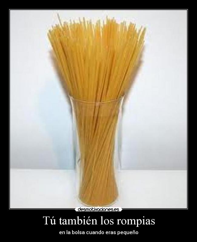Tú también los rompias - en la bolsa cuando eras pequeño
