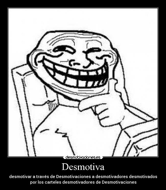 Desmotiva - desmotivar a través de Desmotivaciones a desmotivadores desmotivados
por los carteles desmotivadores de Desmotivaciones