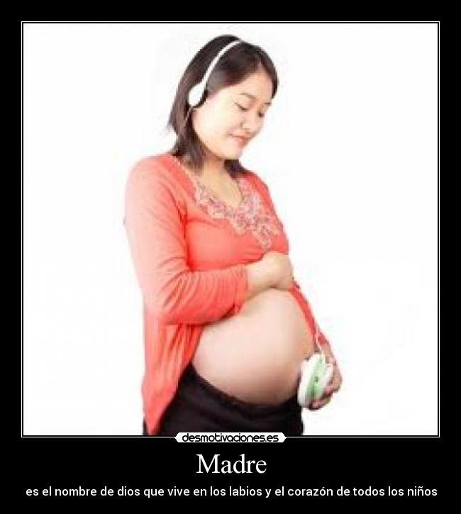 Madre - es el nombre de dios que vive en los labios y el corazón de todos los niños