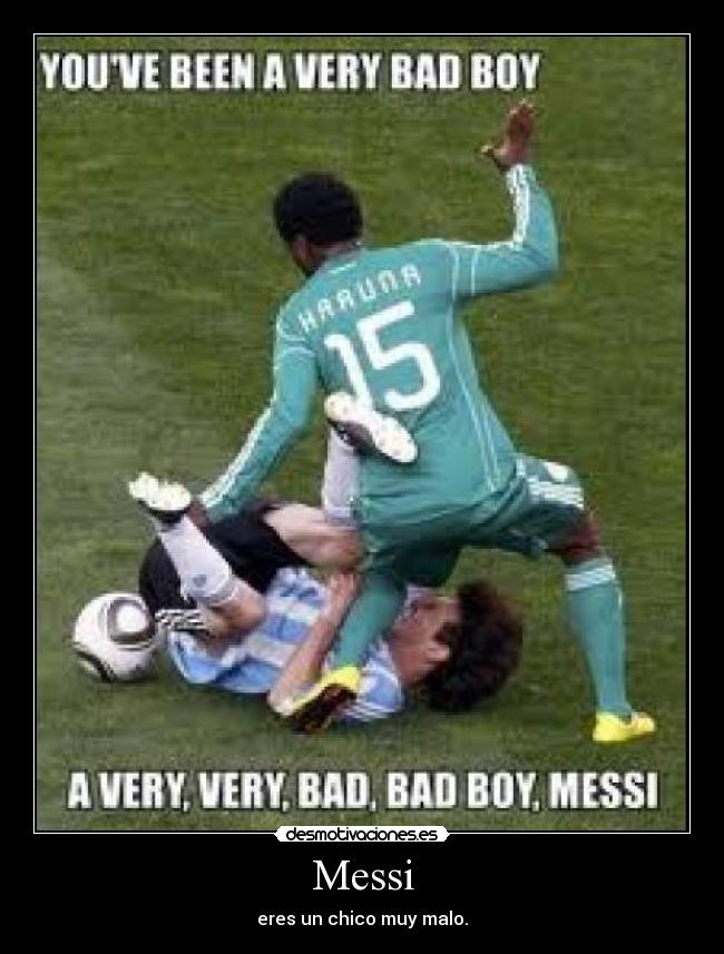 Messi - eres un chico muy malo.