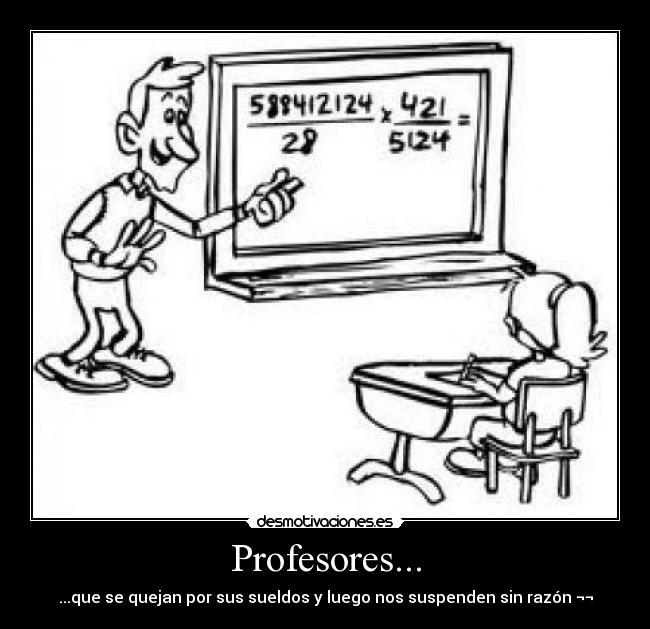 Profesores... - ...que se quejan por sus sueldos y luego nos suspenden sin razón ¬¬