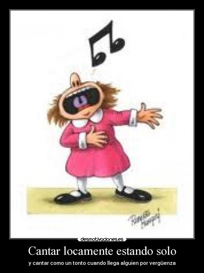 Cantar locamente estando solo - 