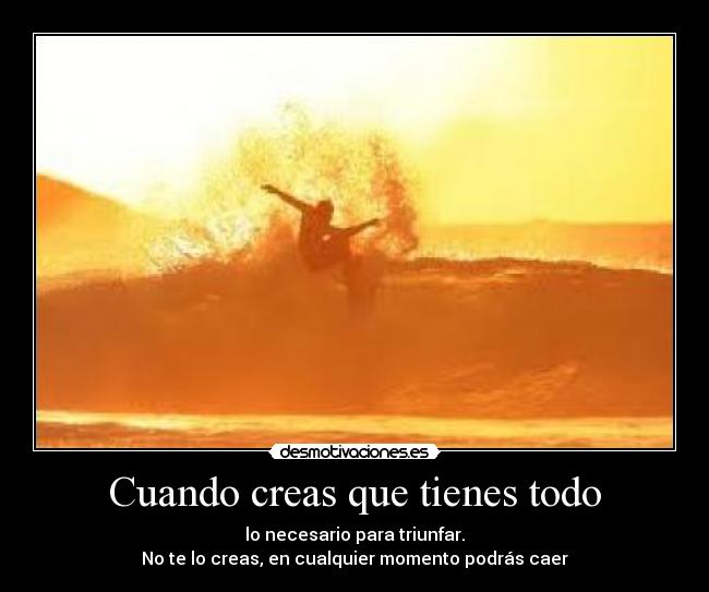 Cuando creas que tienes todo - 