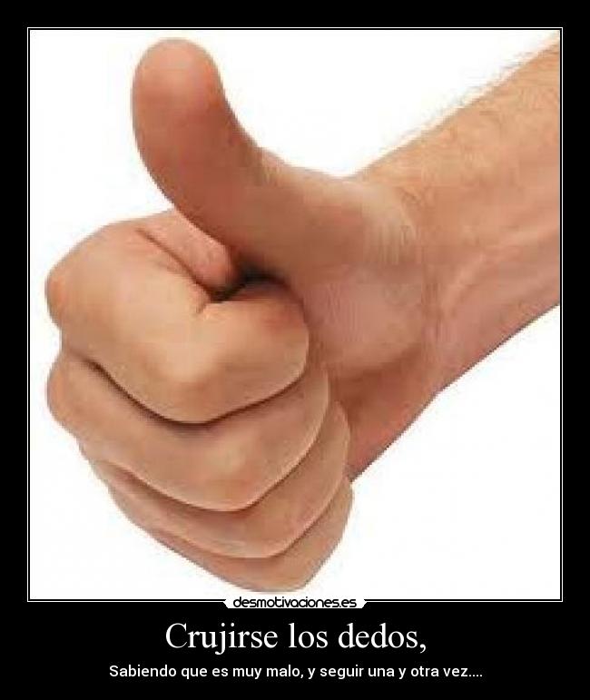 Crujirse los dedos, - 