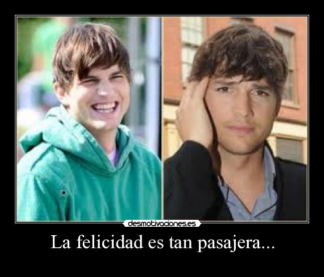 carteles felicidad felicidad efimera ashton kutcher desmotivaciones