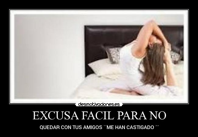 EXCUSA FACIL PARA NO - QUEDAR CON TUS AMIGOS ``ME HAN CASTIGADO ´´