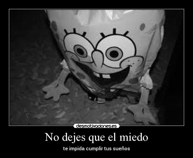 No dejes que el miedo - te impida cumplir tus sueños