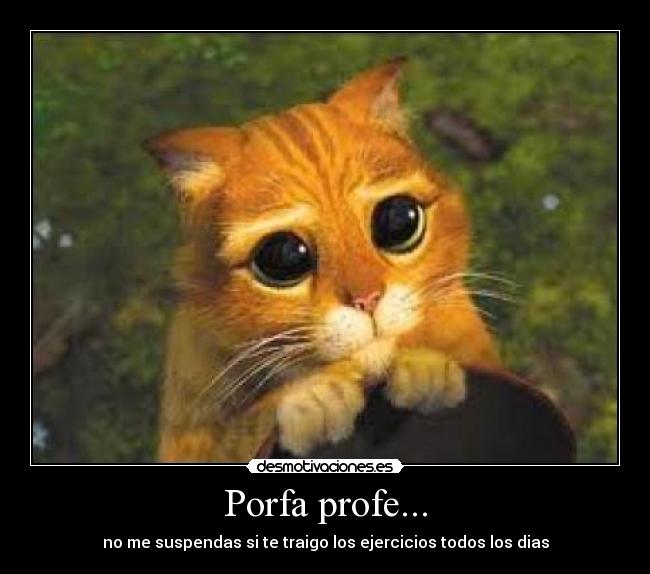Porfa profe... - no me suspendas si te traigo los ejercicios todos los dias