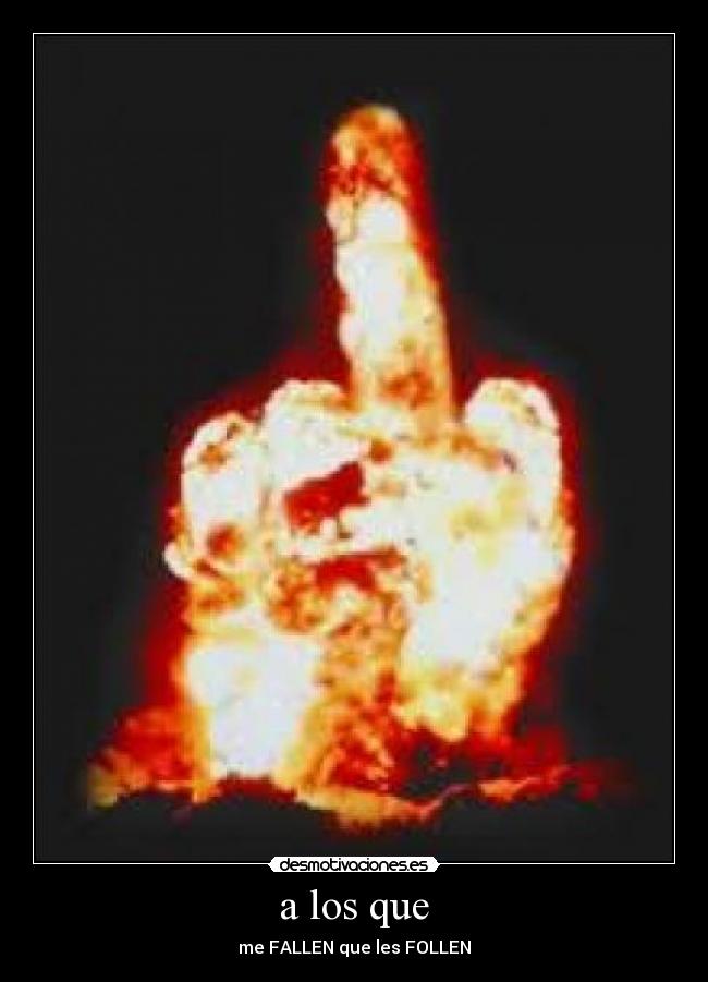 a los que - me FALLEN que les FOLLEN