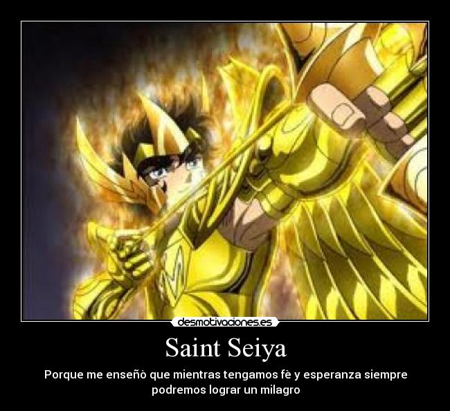 Saint Seiya - Porque me enseñò que mientras tengamos fè y esperanza siempre
podremos lograr un milagro