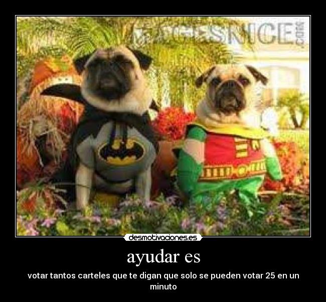 ayudar es - votar tantos carteles que te digan que solo se pueden votar 25 en un minuto