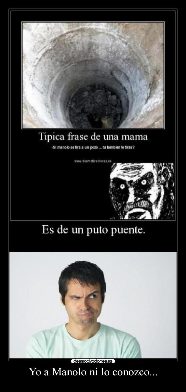 Yo a Manolo ni lo conozco... -