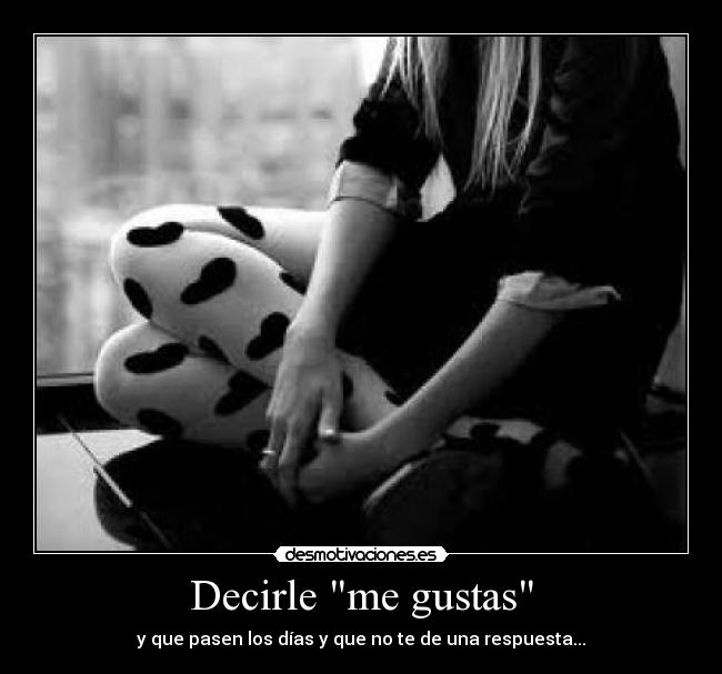 Decirle me gustas -