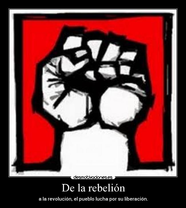 De la rebelión - a la revolución, el pueblo lucha por su liberación.