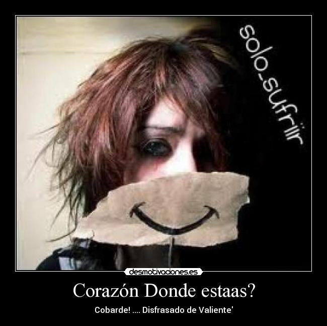 Corazón Donde estaas? - Cobarde! .... Disfrasado de Valiente