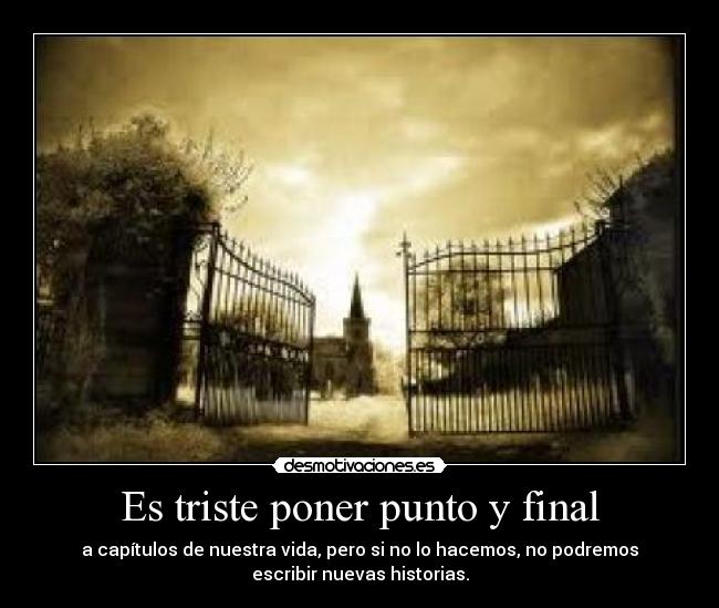 Es triste poner punto y final -