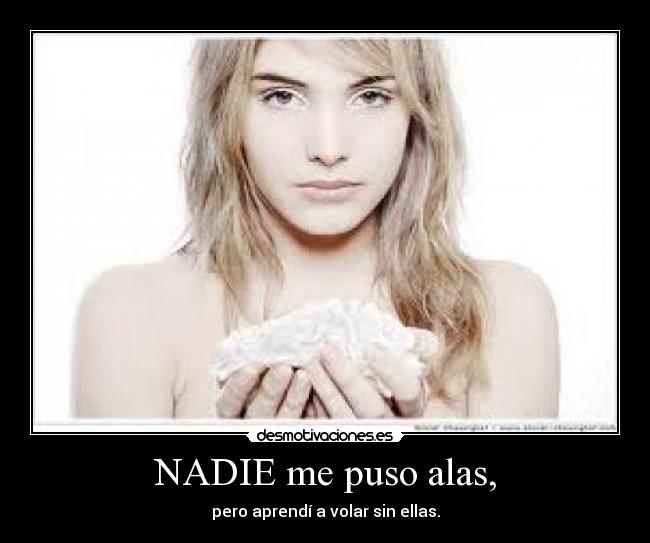 NADIE me puso alas, -