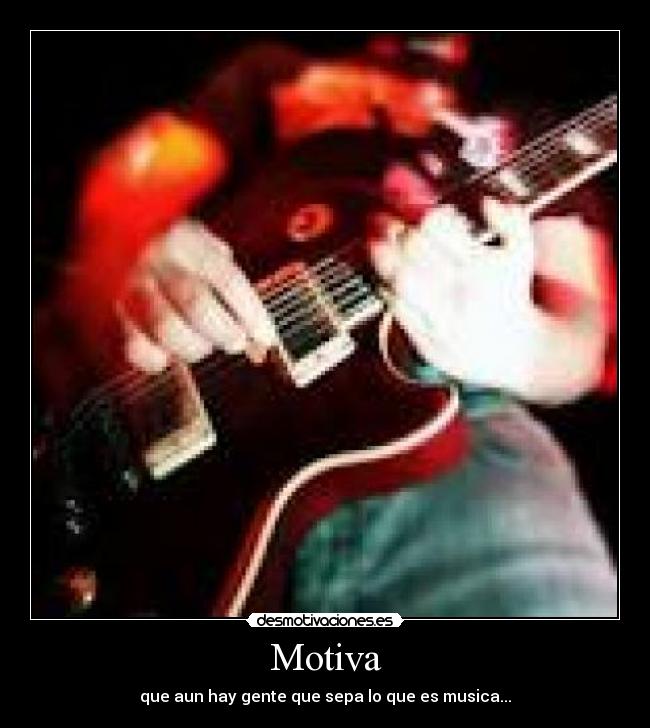 Motiva - que aun hay gente que sepa lo que es musica...