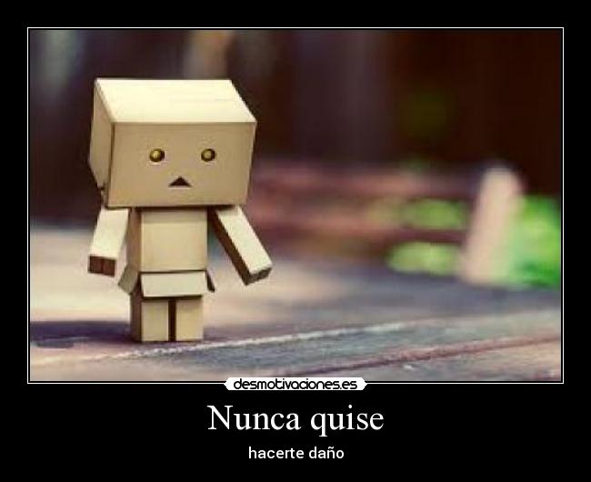 Nunca quise - hacerte daño