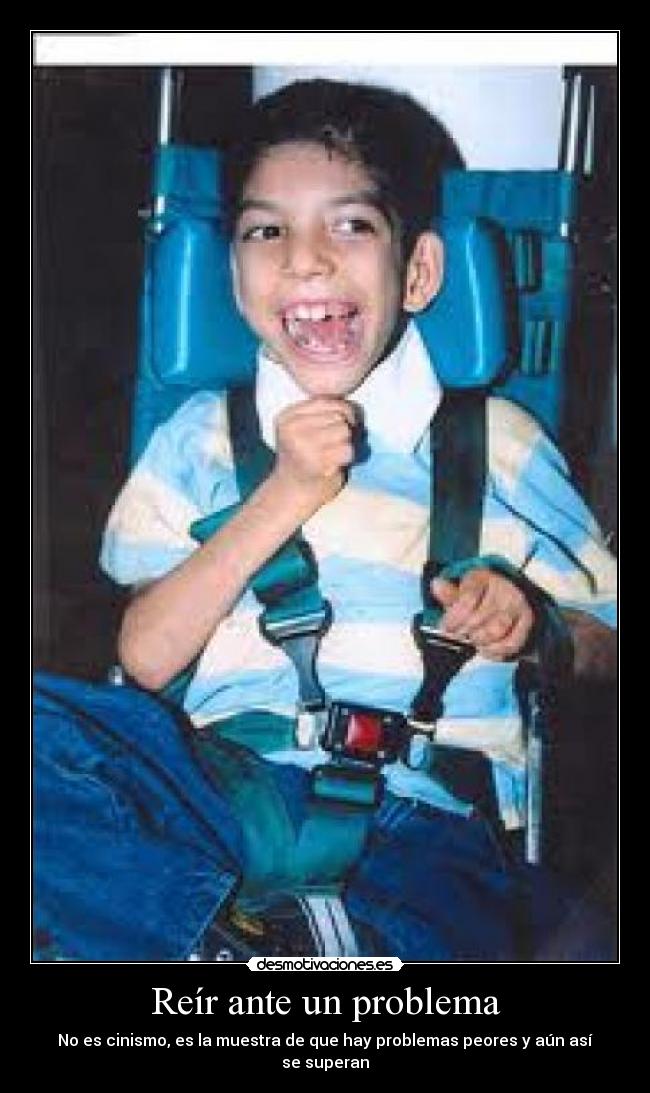 Reír ante un problema - No es cinismo, es la muestra de que hay problemas peores y aún así se superan