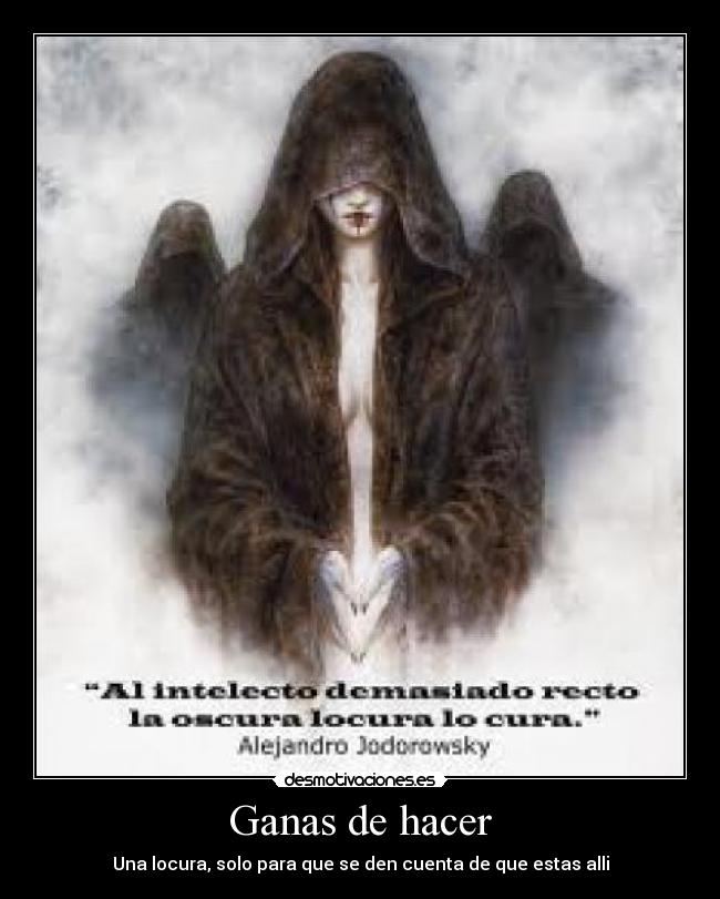 Ganas de hacer - Una locura, solo para que se den cuenta de que estas alli