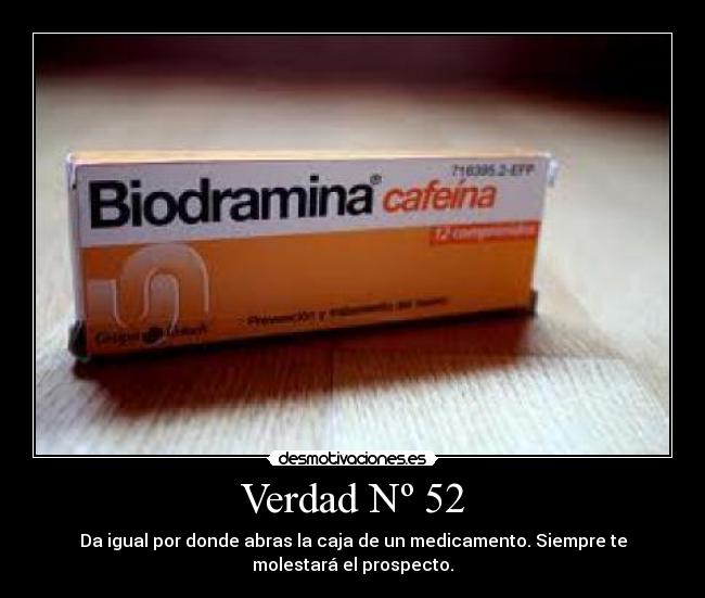 Verdad Nº 52 - Da igual por donde abras la caja de un medicamento. Siempre te
molestará el prospecto.