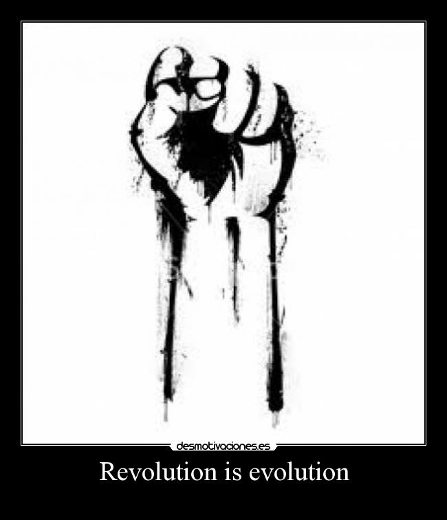 Revolution is evolution -