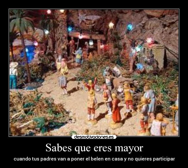 Sabes que eres mayor - cuando tus padres van a poner el belen en casa y no quieres participar