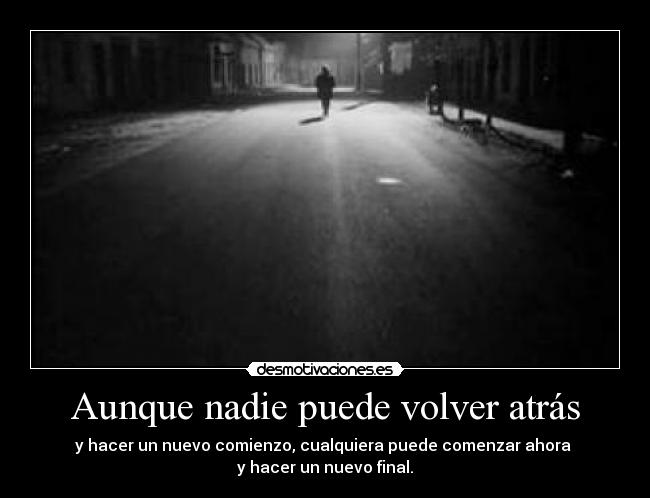 Aunque nadie puede volver atrás -
