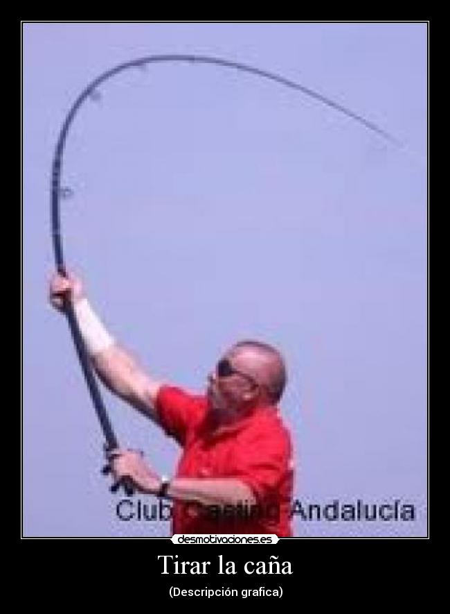 Tirar la caña -