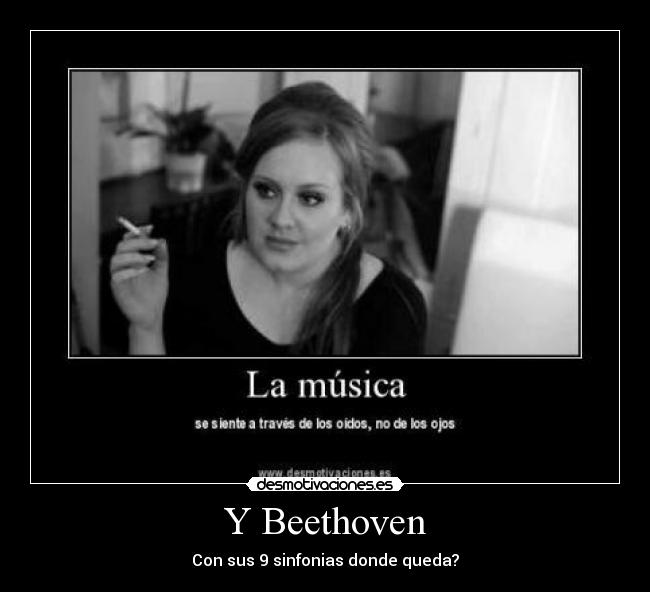 Y Beethoven - Con sus 9 sinfonias donde queda?