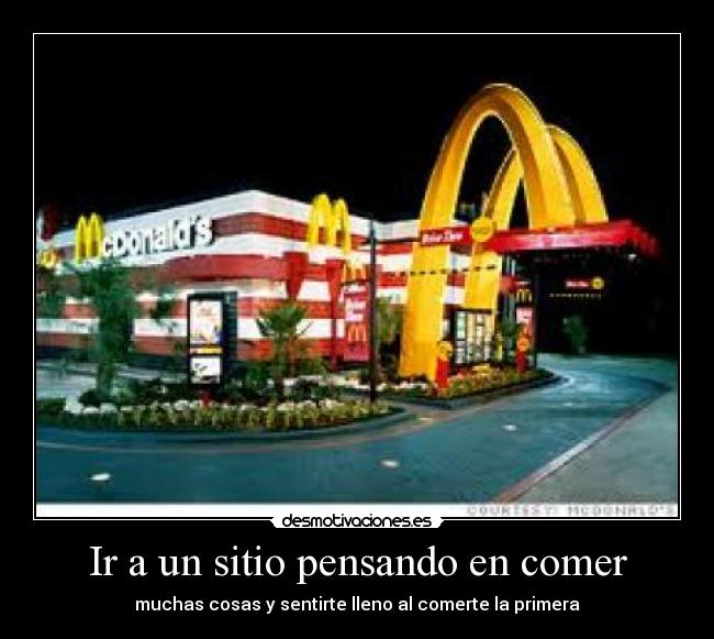 Ir a un sitio pensando en comer - muchas cosas y sentirte lleno al comerte la primera