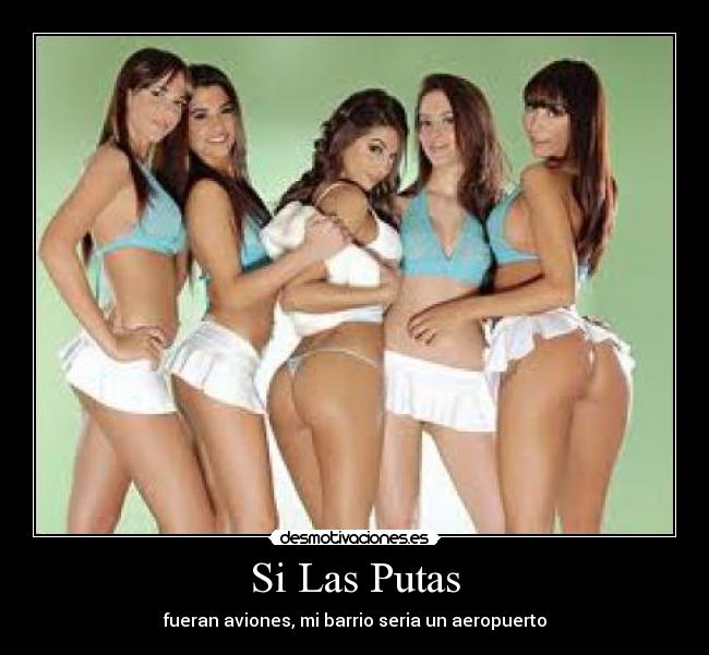 Si Las Putas -