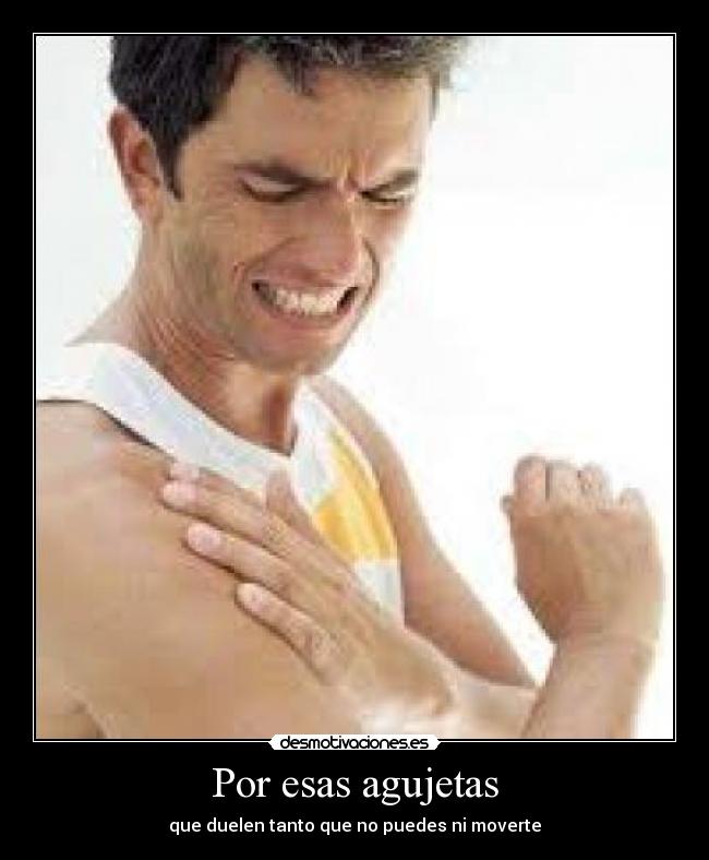 Por esas agujetas - que duelen tanto que no puedes ni moverte