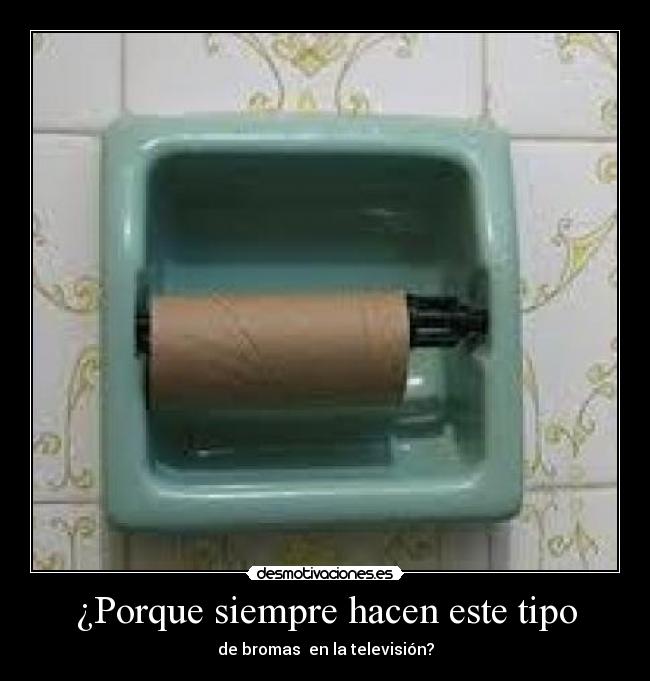 ¿Porque siempre hacen este tipo - de bromas en la televisión?