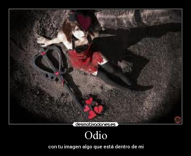 Odio - con tu imagen algo que está dentro de mi