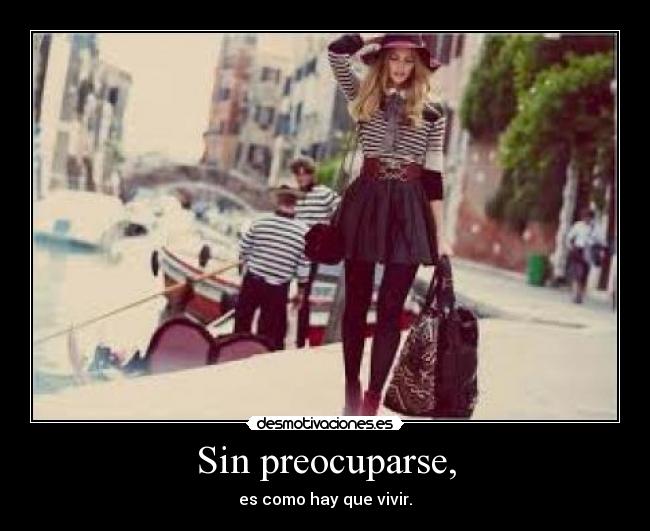 Sin preocuparse, - 