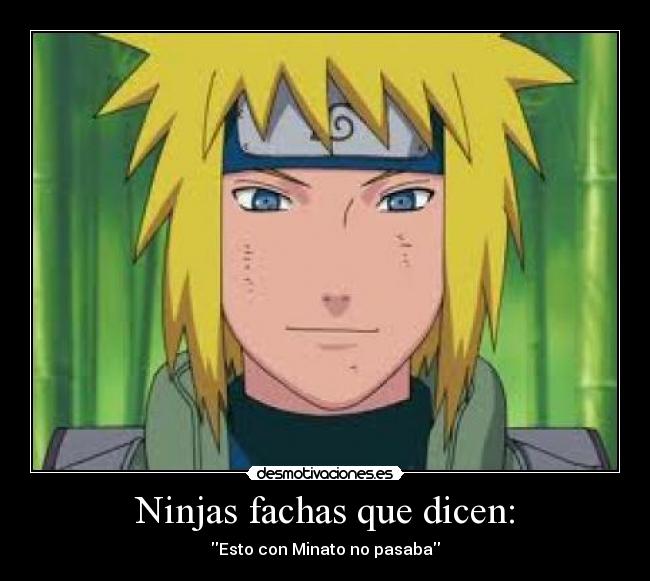 Ninjas fachas que dicen: - Esto con Minato no pasaba