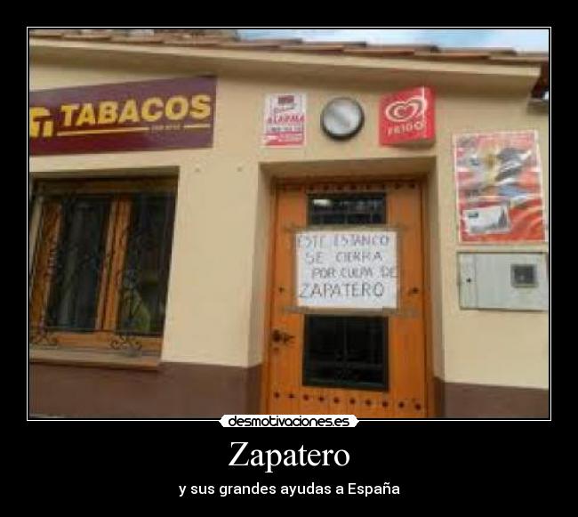 carteles estanco cerrado por culpa zapatero desmotivaciones