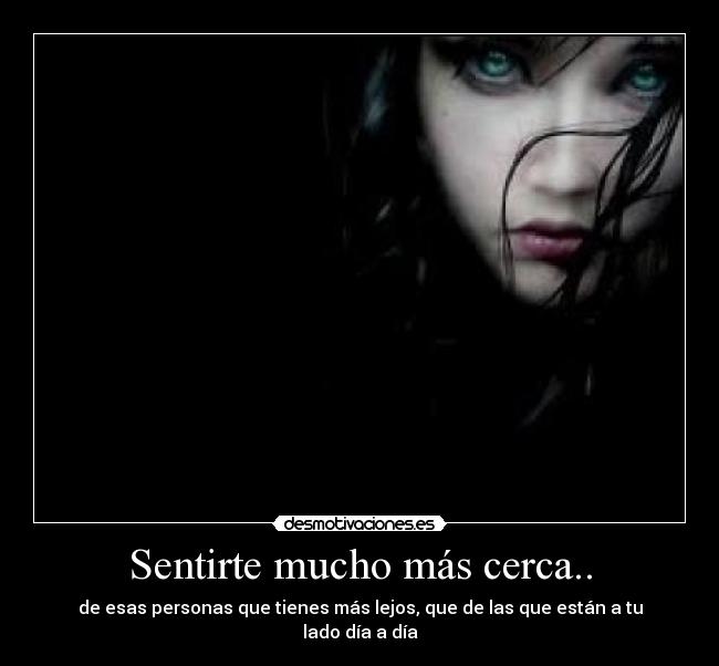 Sentirte mucho más cerca.. -