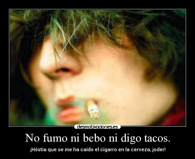 No fumo ni bebo ni digo tacos. - 