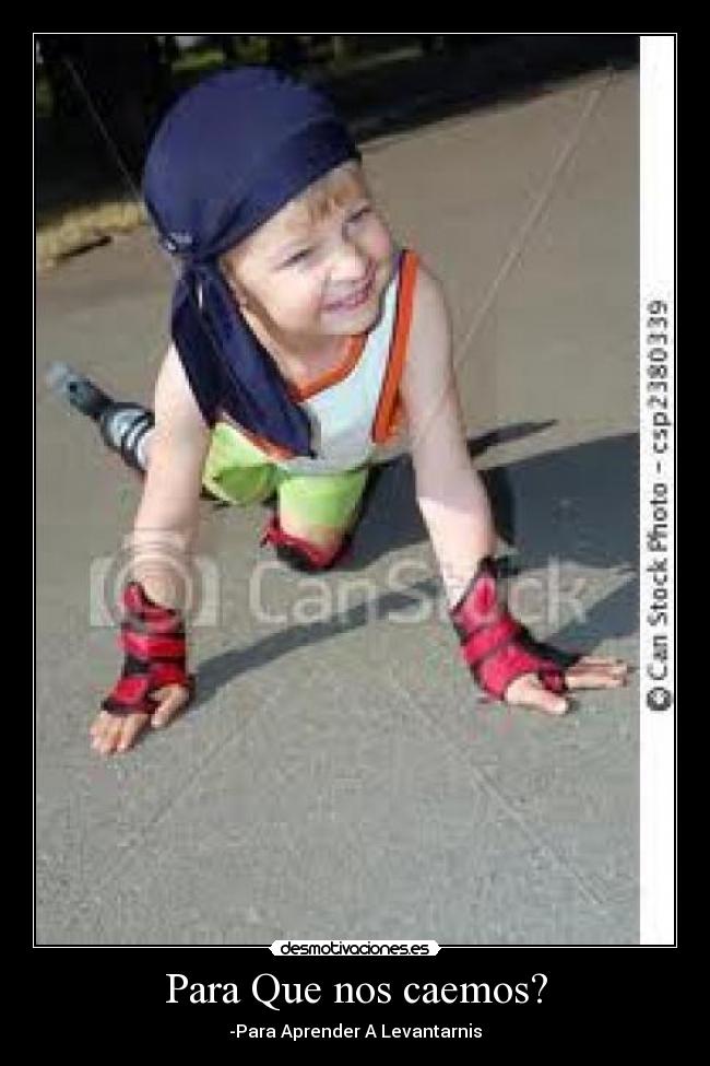 Para Que nos caemos? - -Para Aprender A Levantarnis