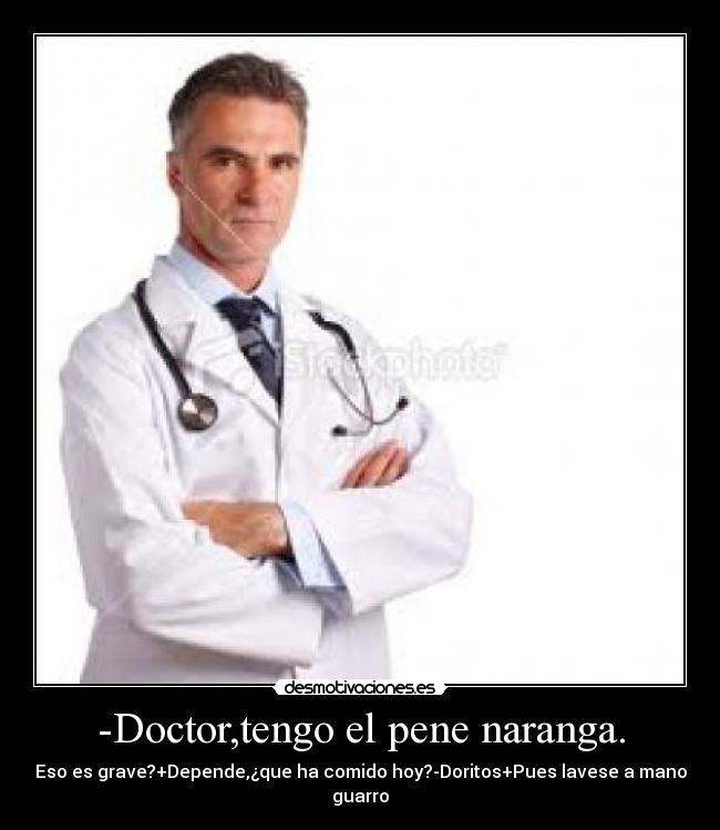 -Doctor,tengo el pene naranga. -