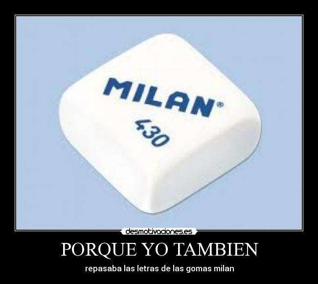 PORQUE YO TAMBIEN - repasaba las letras de las gomas milan