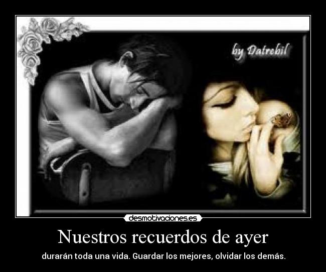 Nuestros recuerdos de ayer - durarán toda una vida. Guardar los mejores, olvidar los demás.