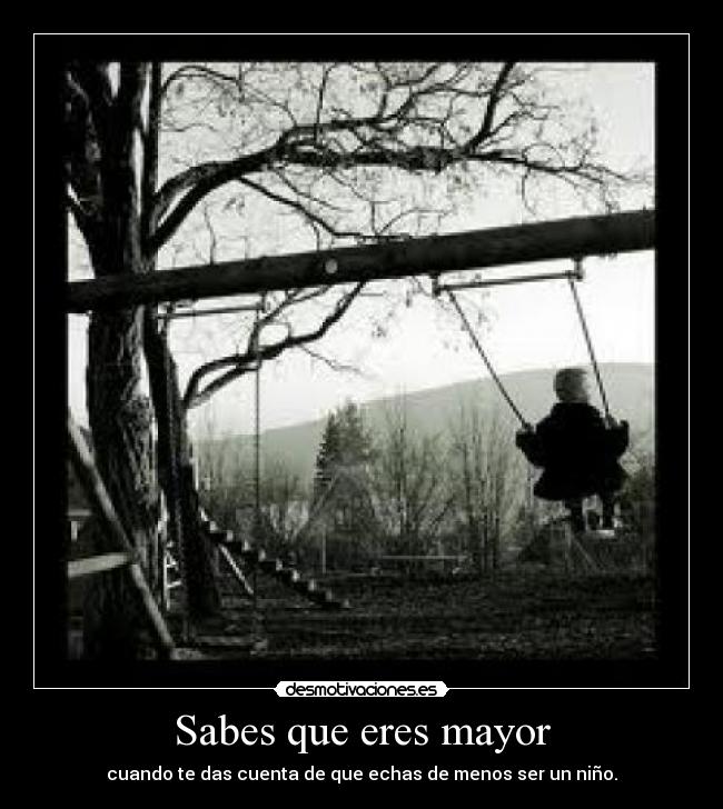 Sabes que eres mayor -