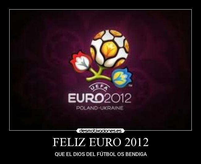 FELIZ EURO 2012 - QUE EL DIOS DEL FÚTBOL OS BENDIGA