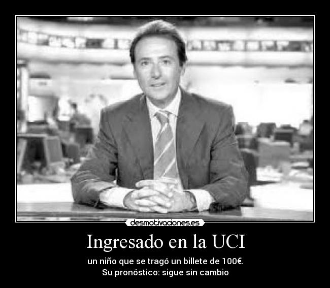 Ingresado en la UCI - un niño que se tragó un billete de 100€.
Su pronóstico: sigue sin cambio