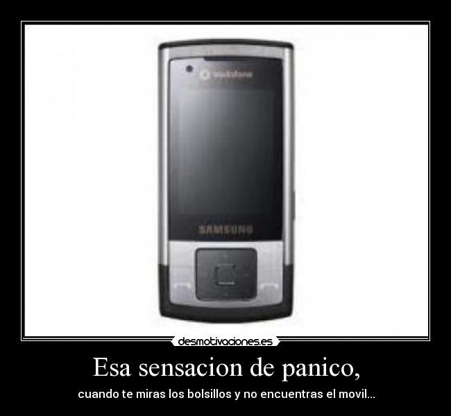 Esa sensacion de panico, - cuando te miras los bolsillos y no encuentras el movil...